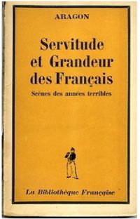 Couverture du livre Servitude et grandeur des français  - Louis Aragon