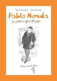 Couverture du livre Pablo Neruda : Le poète pacifique - Bruno Doucey - Karina Cocq