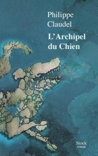 Philippe Claudel - L'Archipel du chien