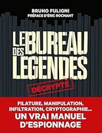 Bruno Fuligni - Le bureau des légendes décrypté