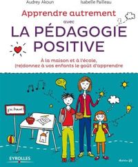 Couverture du livre Apprendre Autrement avec la Pédagogie Positive  - Audrey Akoun - Isabelle Pailleau