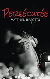 Matthieu Biasotto - Persécutée