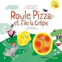 Couverture du livre Roule pizza et file la crêpe - Fabienne Morel - Debora Di Gilio