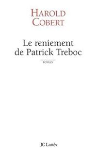 Couverture du livre Le reniement de Patrick Treboc - Harold Cobert