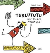 Herve Tullet - Turlututu, une sacré aventure