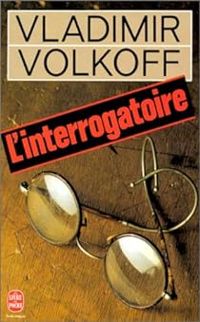 Vladimir Volkoff - L'interrogatoire