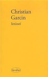 Christian Garcin - Ienisseï : Suivi de Russie blanche