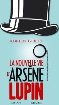 Adrien Goetz - La nouvelle vie d'Arsène Lupin