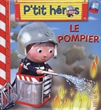 Couverture du livre P'tit héros : Le pompier - Emilie Beaumont - Alexis Nesme - Nathalie Belineau