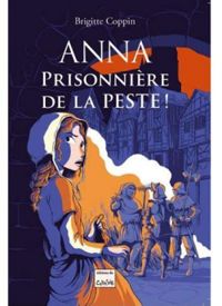 Brigitte Coppin - Anna prisonnière de la Peste !