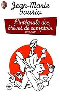 Couverture du livre L'intégrale des brèves de comptoir : 1998-2000 - Jean Marie Gourio