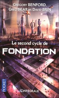 Couverture du livre Le second cycle de Fondation - Greg Bear - David Brin - Gregory Benford