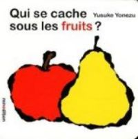 Couverture du livre Qui se cache sous les fruits ? - Yusuke Yonezu