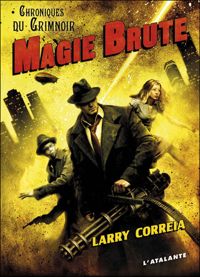 Couverture du livre Magie brute - Larry Correia