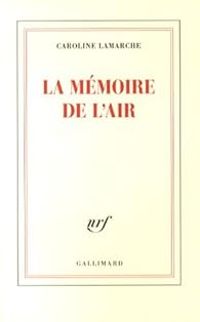 Caroline Lamarche - La mémoire de l'air