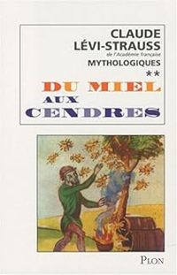 Claude Levi Strauss - Mythologiques 2 : Du miel aux cendres