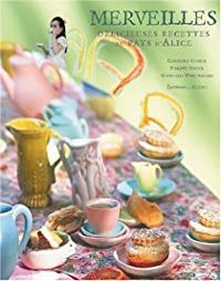 Christine Ferber - Merveilles, délicieuses recettes au pays d'Alice