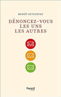 Benoit Duteurtre - Dénoncez-vous les uns les autres