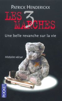 Patrick Henderickx - Les 3 marches : Une belle revanche sur la vie