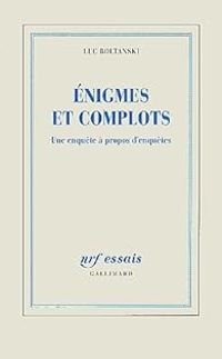 Luc Boltanski - Enigmes et complots 