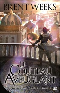 Brent Weeks - Le Couteau aveuglant: Le Porteur de lumière