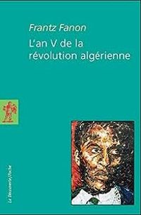 Frantz Fanon - L'an V de la révolution algérienne