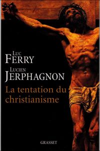 Couverture du livre La tentation du christianisme - Luc Ferry - Lucien Jerphagnon