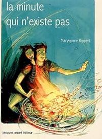 Maryvonne Rippert - La minute qui n'existe pas