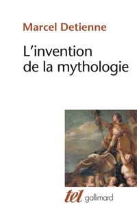 Marcel Detienne - L'invention de la mythologie