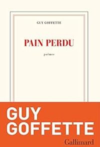 Guy Goffette - Pain perdu