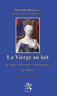 Martine Hermant - La vierge au lait et autres histoires fantastiques du Berry