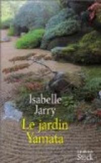 Isabelle Jarry - Le Jardin Yamata