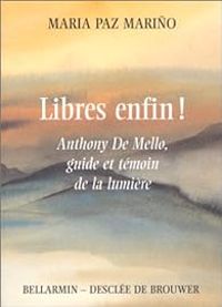 Anthony De Mello - Libres, enfin !