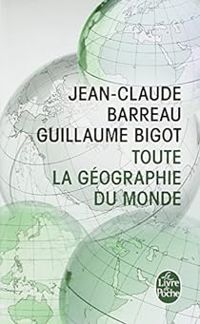 Jean Claude Barreau - Guillaume Bigot - Toute la géographie du monde