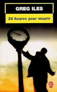 Greg Iles - 24 heures pour mourir