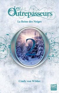 Cindy Van Wilder - Les Outrepasseurs - tome 2 La Reine des Neiges