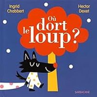 Ingrid Chabbert - Hector Dexet - Où dort le loup ?