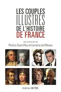 Couverture du livre Les couples illustres de l'histoire de France - Patrice Gueniffey - Lorraine De Meaux