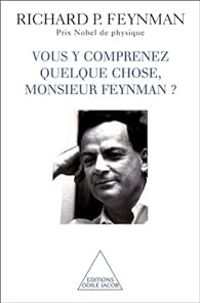 Richard Phillips Feynman - Vous y comprenez quelque chose, Monsieur Feynman ?