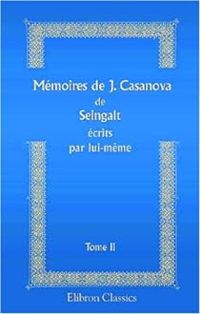 Couverture du livre Mémoires de J. Casanova de Seingalt écrits par lui - Giacomo Casanova