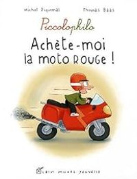 Michel Piquemal - Thomas Baas - Piccolophilo : Achète-moi la moto rouge !