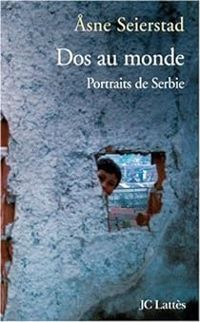 Couverture du livre Dos au monde. Portraits de Serbie - Asne Seierstad