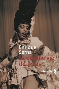 Enrique Serna - La double vie de Jesùs