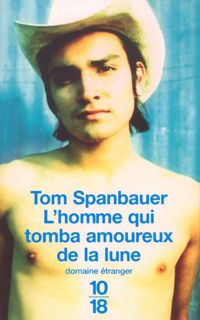 Tom Spanbauer - L'homme qui tomba amoureux de la lune