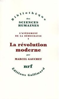 Marcel Gauchet - La révolution moderne