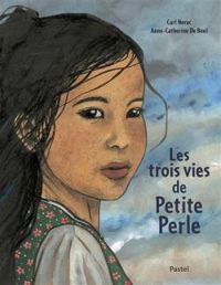 Couverture du livre Les trois vies de Petite Perle - Carl Norac