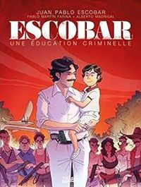 Alberto Madrigal - Escobar : Une éducation criminelle