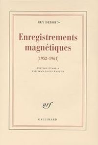 Guy Debord - Enregistrements magnétiques (1952-1961) 