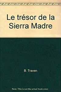 B Traven - Le Trésor de la Sierra Madre