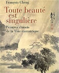 Francois Cheng - Toute beauté est singulière 